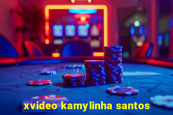 xvideo kamylinha santos